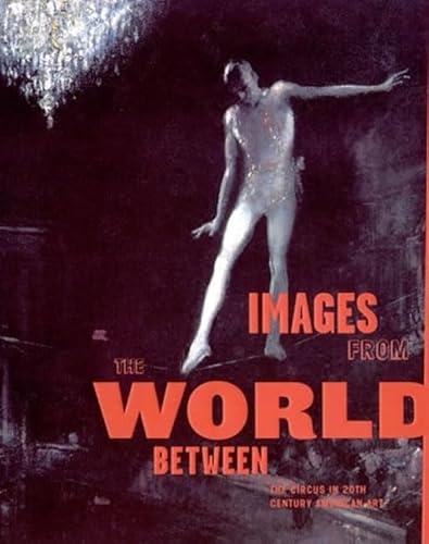 Stock image for Images from the World Between: The Circus in Twentieth-Century American Art (The MIT Press) for sale by Bellwetherbooks