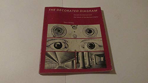 Imagen de archivo de The Decorated Diagram: Harvard Architecture and the Failure of the Bauhaus Legacy a la venta por Chichester Gallery