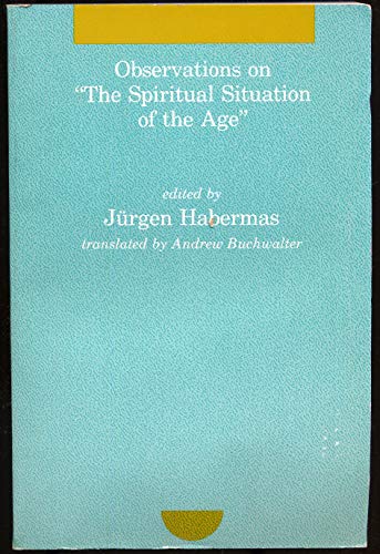 Observations on "The Spiritual Situation of the Age": Contemporary German Perspectives (Studies in Contemporary German Social Thought) (9780262580748) by Habermas, Jurgen