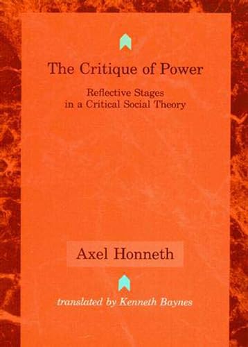 The Critique of Power: Reflective Stages in a Critical Social Theory (Studies in Contemporary German Social Thought) (9780262581288) by Honneth, Axel