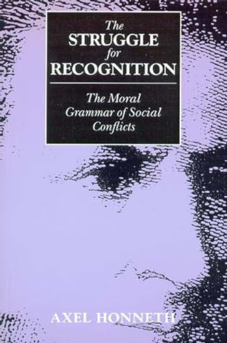 

The Struggle for Recognition: The Moral Grammar of Social Conflicts (Studies in Contemporary German Social Thought)