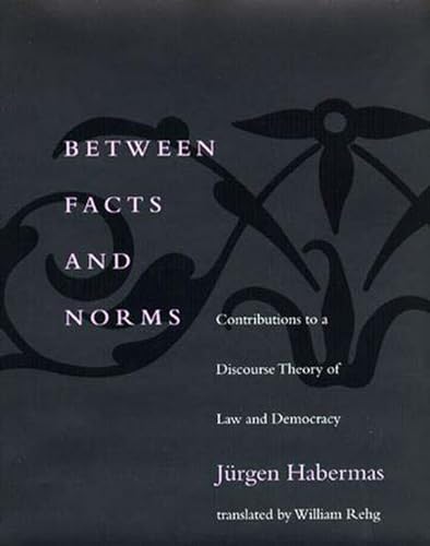 Stock image for Between Facts and Norms: Contributions to a Discourse Theory of Law and Democracy (Studies in Contemporary German Social Thought) for sale by Irish Booksellers