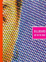 Billboard: Art on the Road A Retrospective Exhibition of Artists' Billboards of the Last 30 Years