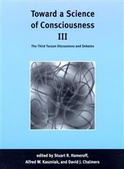 Beispielbild fr Toward a Science of Consciousness III : The Third Tucson Discussions and Debates zum Verkauf von Better World Books