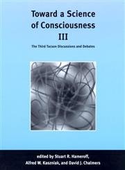 9780262581813: Toward a Science of Consciousness III: The Third Tucson Discussions and Debates (Complex Adaptive Systems) (Complex Adaptive Systems Series)