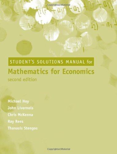 Student Solutions Manual for Mathematics for Economics - 2nd Edition (9780262582018) by Hoy, Michael; Livernois, John; McKenna, Chris; Rees, Ray; Stengos, Thanasis
