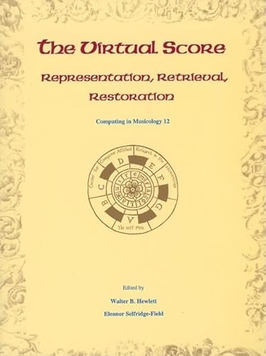 The Virtual Score . Representation, Retrieval, Restoration: Volume 12 (Computing in Musicology)