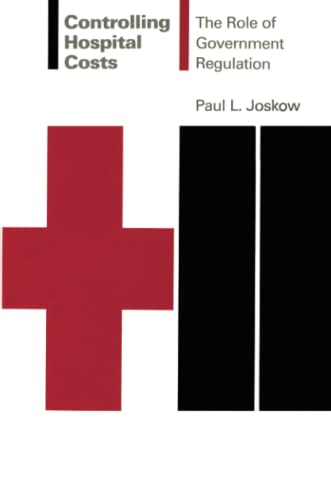 Controlling Hospital Costs: The Role of Government Regulation (Mit Press Series in Health and Public Policy, Vol. 2) (9780262600125) by Harris, Jeffrey E. L; Joskow, Paul L.