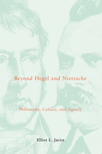 Beyond Hegel and Nietzsche: Philosophy, Culture, and Agency (Studies in Contemporary German Social Thought) (Studies in Contemporary German Social Thought Series) (9780262600484) by Jurist, Elliot L. L