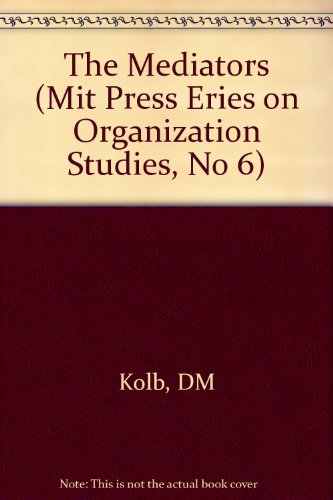 The Mediators (Mit Press Eries on Organization Studies, No 6) (9780262610421) by Kolb, Deborah M.