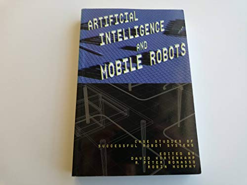 Stock image for Artificial Intelligence and Mobile Robots: Case Studies of Successful Robot Systems for sale by Wonder Book