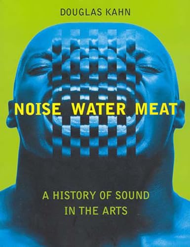 9780262611725: Noise, Water, Meat: A History of Sound in the Arts