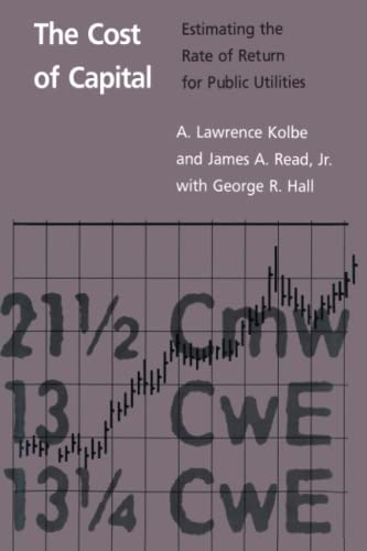 The Cost of Capital: Estimating the Rate of Return for Public Utilities (9780262612128) by Kolbe, A. Lawrence Lawrence; Read Jr., James A.; Hall, George R.