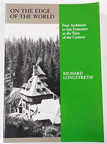 Beispielbild fr On the Edge of the World: Four Architects in San Francisco at the Turn of the Century zum Verkauf von Hennessey + Ingalls