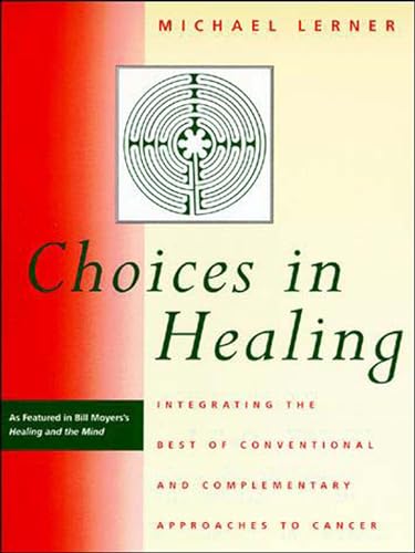 Beispielbild fr Choices in Healing : Integrating the Best of Conventional and Complementary Approaches to Cancer zum Verkauf von Better World Books