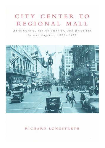 9780262621250: City Center to Regional Mall: Architecture, the Automobile, and Retailing in Los Angeles, 1920-1950
