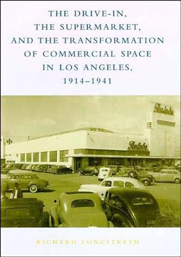 9780262621427: The Drive-In, the Supermarket, and the Transformation of Commercial Space in Los Angeles, 1914-1941