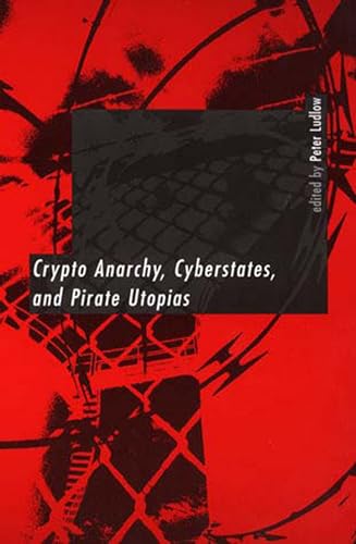 Stock image for Crypto Anarchy, Cyberstates, and Pirate Utopias for sale by TextbookRush