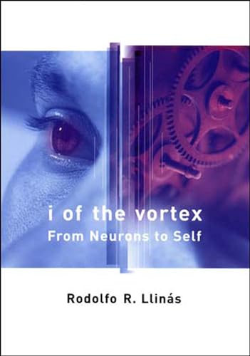 I of the Vortex: From Neurons to Self (9780262621632) by Rodolfo R. Llinas