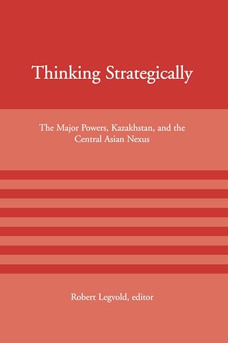 9780262621748: Thinking Strategically – The Major Powers, Kazakhstan & the Central Asian Nexus: The Major Powers, Kazakhstan, and the Central Asian Nexus (American Academy Studies in Global Security)