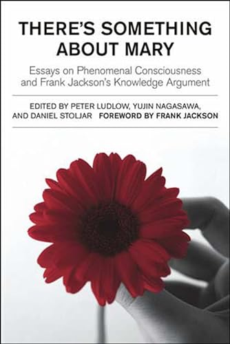 9780262621892: There's Something About Mary: Essays on Phenomenal Consciousness and Frank Jackson's Knowledge Argument