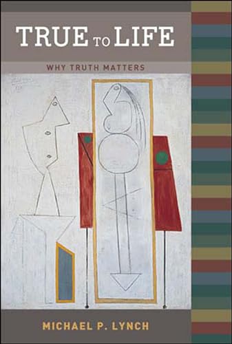 Beispielbild fr True to Life: Why Truth Matters (A Bradford Book) zum Verkauf von Goodwill Books