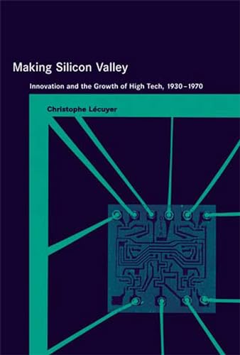 

Making Silicon Valley: Innovation and the Growth of High Tech, 1930-1970 (Inside Technology)