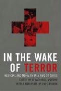 9780262633024: In the Wake of Terror: Medicine and Morality in a Time of Crisis