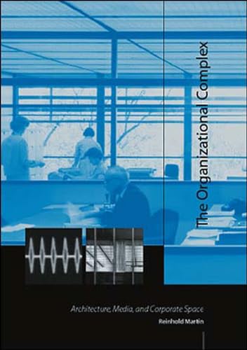 The Organizational Complex: Architecture, Media, and Corporate Space (Mit Press) (9780262633260) by Martin, Reinhold