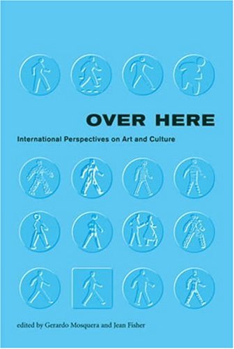 Stock image for Over Here: International Perspectives on Art and Culture (Documentary Sources in Contemporary Art) for sale by Bellwetherbooks
