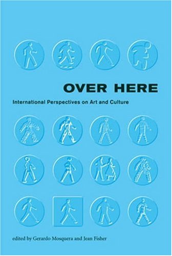 Stock image for Over Here: International Perspectives on Art and Culture (Documentary Sources in Contemporary Art) for sale by HPB-Red