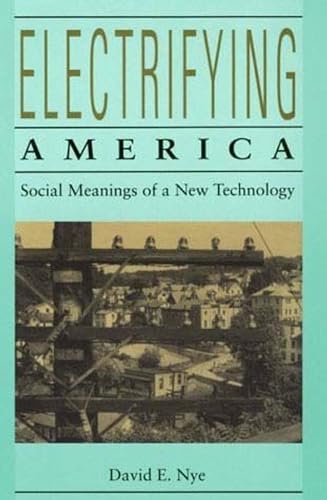 Electrifying America: Social Meanings of a New Technology, 1880-1940