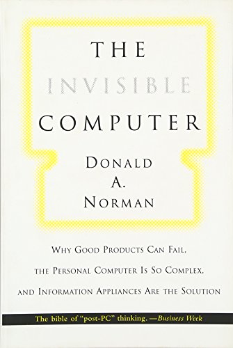 Beispielbild fr The Invisible Computer: Why Good Products Can Fail, the Personal Computer Is So Complex, and Information Appliances Are the Solution zum Verkauf von More Than Words