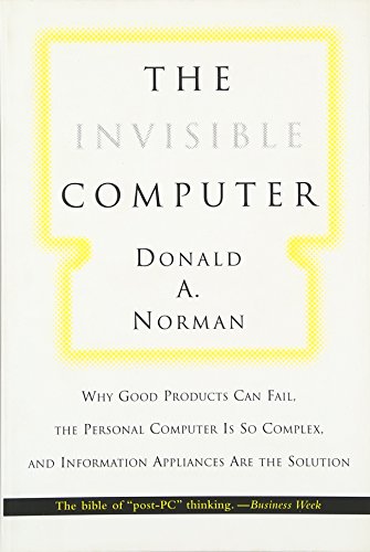 Stock image for The Invisible Computer: Why Good Products Can Fail, the Personal Computer Is So Complex, and Information Appliances Are the Solution for sale by More Than Words