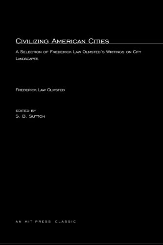 Stock image for Civilizing American Cities: A Selection of Frederick Law Olmsted's Writings on City Landscape (MIT Press) for sale by Wonder Book