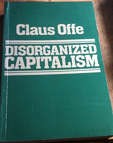 Imagen de archivo de Disorganized Capitalism : Contemporary Transformations of Work and Politics a la venta por Better World Books