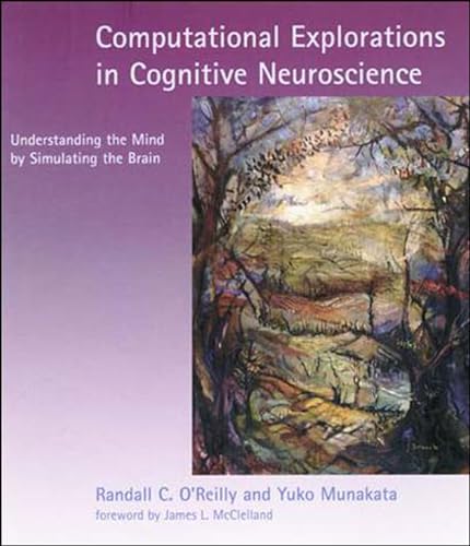 Imagen de archivo de Computational Explorations in Cognitive Neuroscience: Understanding the Mind by Simulating the Brain a la venta por Ergodebooks
