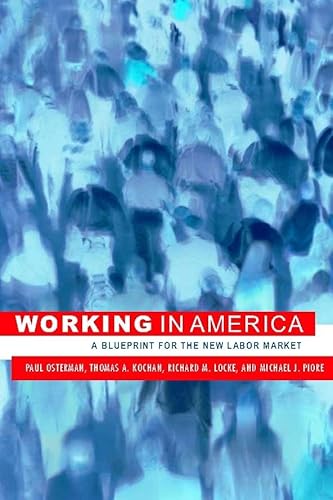 Working in America: A Blueprint for the New Labor Market (9780262650625) by Osterman, Paul; Kochan, Thomas A.; Locke, Richard M.; Piore, Michael J.