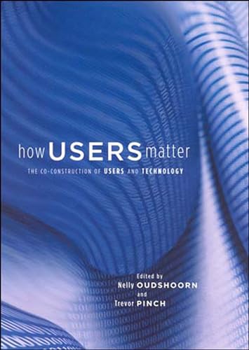 Stock image for How Users Matter: The Co-Construction of Users and Technology (Inside Technology) for sale by GF Books, Inc.