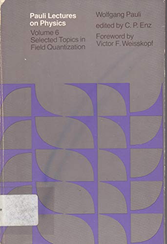 Stock image for Pauli Lectures on Physics: Volume 6. Selected Topics in Field Quantization for sale by Zubal-Books, Since 1961