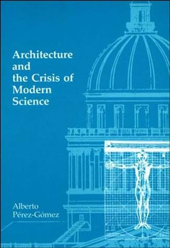 Architecture and the Crisis of Modern Science (Mit Press) (9780262660556) by Alberto Perez-Gomez