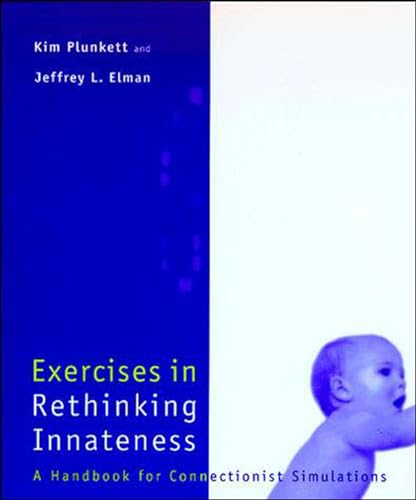 Exercises in Rethinking Innateness: A Handbook for Connectionist Simulations (Neural Network Modeling and Connectionism) (9780262661058) by Plunkett, Kim; Elman, Jeffrey