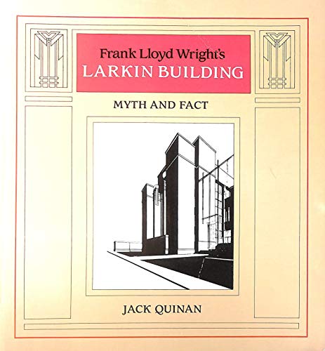 9780262670036: Frank Lloyd Wright's Larkin Building: Myth and Fact: The Myths and the Facts