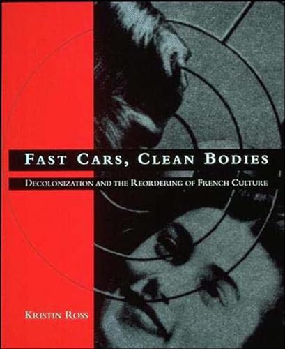 Beispielbild fr Fast Cars, Clean Bodies: Decolonization and the Reordering of French Culture (October Books) zum Verkauf von Chiron Media