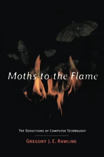 Stock image for Moths to the Flame: The Seductions of Computer Technology (MIT Press) for sale by WorldofBooks