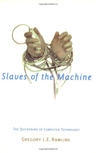 9780262681025: Slaves of the Machine: Quickening of Computer Technology (Bradford Book): The Quickening of Computer Technology