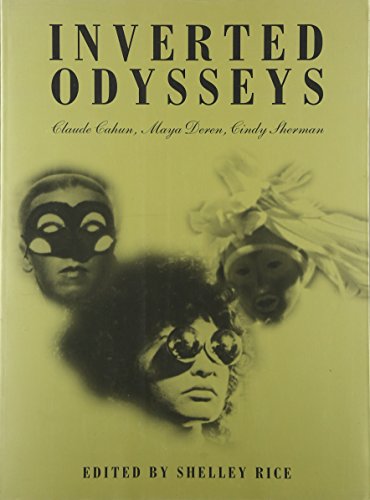 Inverted Odysseys: Claude Cahun, Maya Deren, Cindy Sherman - Shelley Rice, Editor