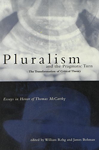 Stock image for Pluralism and the Pragmatic Turn : The Transformation of Critical Theory - Essays in Honor of Thomas McCarthy for sale by Better World Books