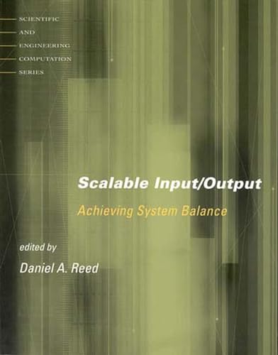 Stock image for Scalable Input/Output (The MIT Press): Achieving System Balance (Scientific and Engineering Computation) for sale by Bellwetherbooks