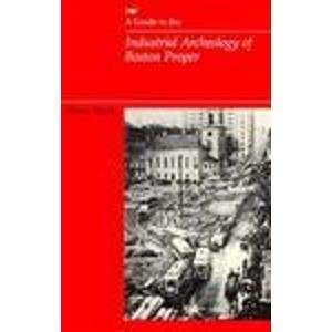 Beispielbild fr A Guide to the Industrial Archeology of Boston Proper (The MIT Press) zum Verkauf von Cambridge Rare Books